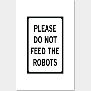 PLEASE DO NOT FEED THE ROBOTS Posters and Art